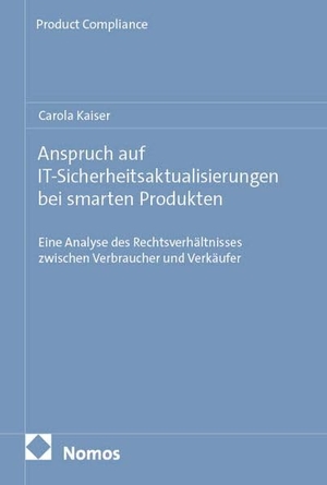 Kaiser. Anspruch auf IT-Sicherheitsaktualisierungen bei smarten Produkten - Eine Analyse des Rechtsverhältnisses zwischen Verbraucher und Verkäufer. Nomos Verlags GmbH, 2026.
