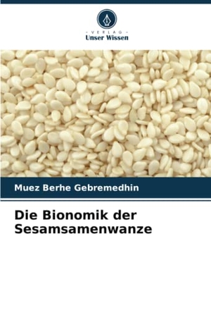 Gebremedhin, Muez Berhe. Die Bionomik der Sesamsamenwanze. Verlag Unser Wissen, 2022.