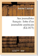 Aux Journalistes Français: Lettre d'Un Journaliste Américain