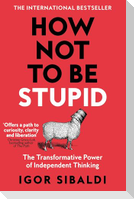 How Not To Be Stupid