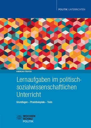 Füchter, Andreas. Lernaufgaben im politisch-sozialwissenschaftlichen Unterricht - Grundlagen - Praxisbeispiele - Tools. Wochenschau Verlag, 2025.
