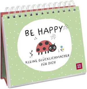 Groh Verlag (Hrsg.). Be happy - Kleine Glücklichmacher für dich - Niedlicher Mini-Aufsteller, der Optimismus und Gute Laune verbreitet. Groh Verlag, 2023.