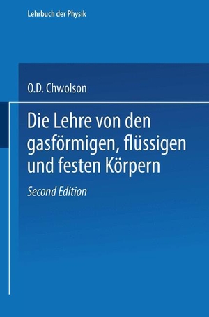 Chwolson, Orest D.. Die Lehre von den gasförmigen, flüssigen und festen Körpern. Vieweg+Teubner Verlag, 1918.