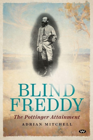 Mitchell, Adrian. Blind Freddy - The Pottinger Attainment. Wakefield Press, 2026.