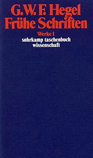 Hegel, Georg Wilhelm Friedrich. Frühe Schriften - Werke in 20 Bänden, Band 1. Suhrkamp Verlag, 2009.