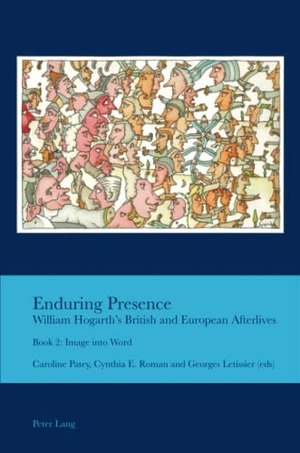 Patey, Caroline / Georges Letissier et al (Hrsg.). Enduring Presence: William Hogarth¿s British and European Afterlives - Book 2: Image into Word. Peter Lang, 2021.