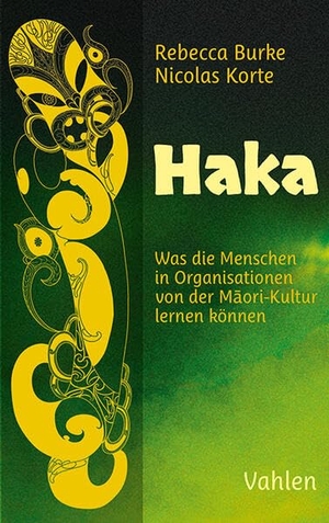 Burke, Rebecca / Nicolas Korte. HaKa - Was die Menschen in Organisationen von der Maori-Kultur lernen können. Vahlen Franz GmbH, 2024.