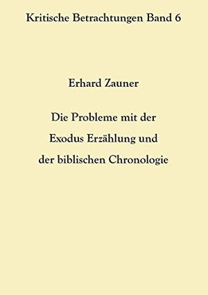 Zauner, Erhard. Die Probleme mit der Exodus Erzählung und der biblischen Chronologie. Books on Demand, 2021.