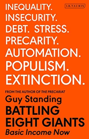 Standing, Guy. Battling Eight Giants - Basic Income Now. Bloomsbury Academic, 2020.
