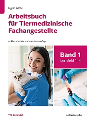Köthe, Ingrid. Arbeitsbuch für Tiermedizinische Fachangestellte Bd. 1 - Band 1: Lernfeld 1-4. Schlütersche Verlag, 2022.
