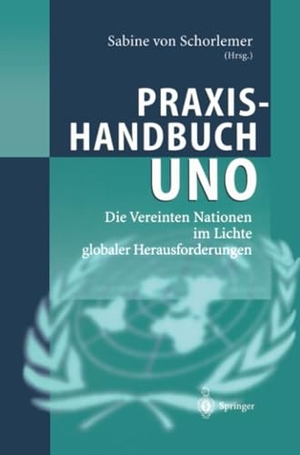 Schorlemer, Sabine Von (Hrsg.). Praxishandbuch UNO - Die Vereinten Nationen im Lichte globaler Herausforderungen. Springer Berlin Heidelberg, 2012.