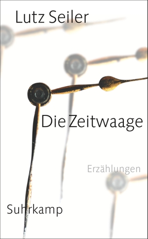 Seiler, Lutz. Die Zeitwaage - Erzählungen. Suhrkamp Verlag AG, 2015.
