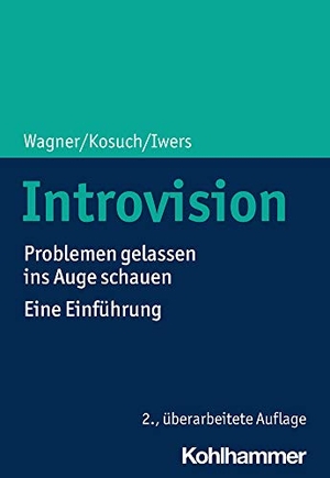 Wagner, Angelika C. / Kosuch, Renate et al. Introvision - Problemen gelassen ins Auge schauen - Eine Einführung. Kohlhammer W., 2020.
