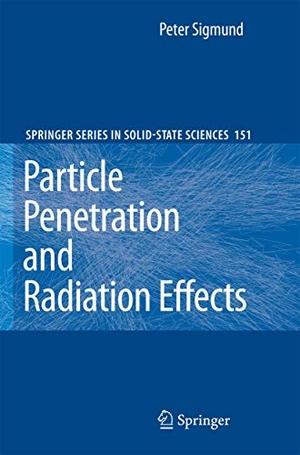 Sigmund, Peter. Particle Penetration and Radiation Effects - General Aspects and Stopping of Swift Point Charges. Springer, 2007.