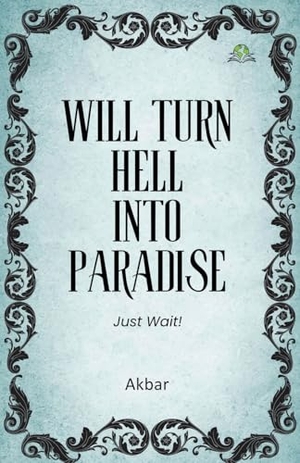 Akbar. Will Turn Hell into Paradise, Just Wait!. Exceller Books, 2025.