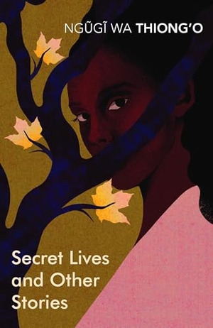 Wa Thiong'O, Ngugi. Secret Lives & Other Stories. Vintage Publishing, 2018.