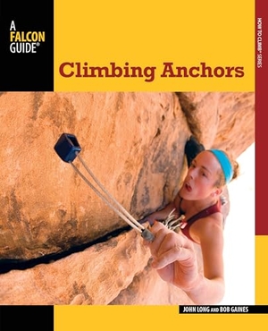 Long, John / Bob Gaines. Climbing Anchors. Globe Pequot Publishing Group Inc, 2013.