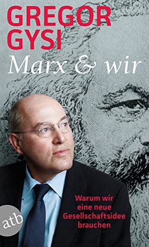 Gysi, Gregor. Marx und wir - Warum wir eine neue Gesellschaftsidee brauchen. Aufbau Taschenbuch Verlag, 2020.