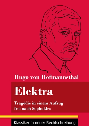 Hofmannsthal, Hugo Von. Elektra - Tragödie in einem Aufzug frei nach Sophokles (Band 141, Klassiker in neuer Rechtschreibung). Henricus - Klassiker in neuer Rechtschreibung, 2021.