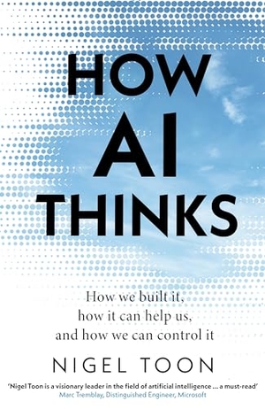 Toon, Nigel. How AI Thinks - How we built it, how it can help us, and how we can control it. DK RED, 2024.