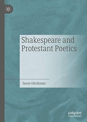Gleckman, Jason. Shakespeare and Protestant Poetics. Springer Nature Singapore, 2019.