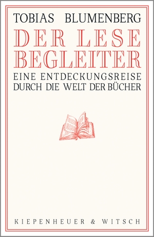Tobias Blumenberg. Der Lesebegleiter - Eine Entdeckungsreise durch die Welt der Bücher. Kiepenheuer & Witsch, 2019.