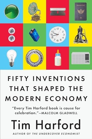 Harford, Tim. Fifty Inventions That Shaped the Modern Economy. Penguin Publishing Group, 2018.