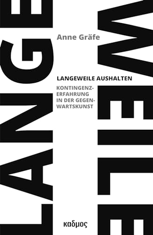 Gräfe, Anne. Langeweile aushalten - Kontingenzerfahrung in der Gegenwartskunst. Kulturverlag Kadmos, 2024.