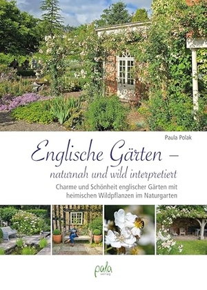 Polak, Paula. Englische Gärten - naturnah und wild interpretiert - Charme und Schönheit englischer Gärten mit heimischen Wildpflanzen im Naturgarten. Pala- Verlag GmbH, 2026.