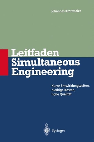 Krottmaier, Johannes. Leitfaden Simultaneous Engineering - Kurze Entwicklungszeiten Niedrige Kosten Hohe Qualität. Springer Berlin Heidelberg, 1995.