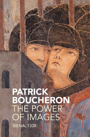 Boucheron, Patrick. The Power of Images - Siena, 1338. Polity Press, 2018.
