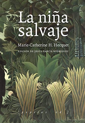 García Rodríguez, Jesús / Marie-Catherine H. Hecquet. La niña salvaje : Marie-Angélique Memmie Le Blanc o Historia de una niña salvaje encontrada en los bosques a la edad de diez años. Pepitas de calabaza, 2021.