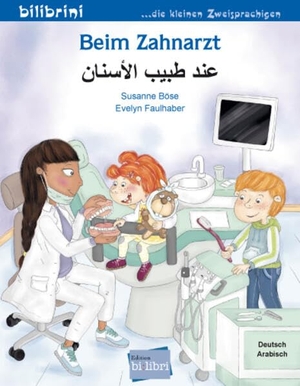 Böse, Susanne. Beim Zahnarzt (Deutsch-Arabisch) - Zweisprachiges Kinderbuch. bilibri, 2021.