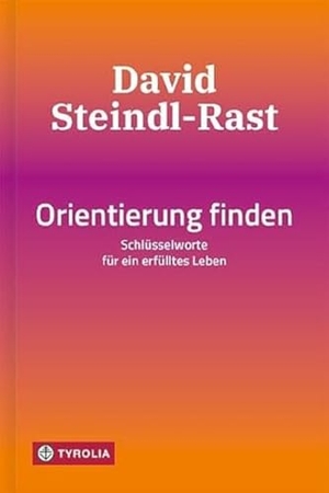 Steindl-Rast, David. Orientierung finden - Schlüsselworte für ein erfülltes Leben. Tyrolia Verlagsanstalt Gm, 2021.