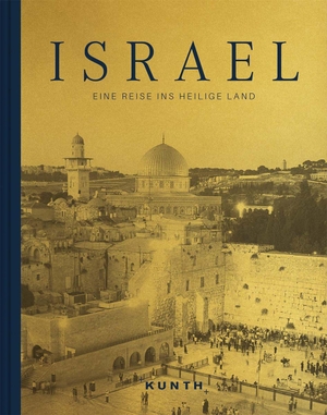 Kunth Verlag (Hrsg.). Israel - Eine Reise ins Heilige Land. Kunth GmbH & Co. KG, 2019.