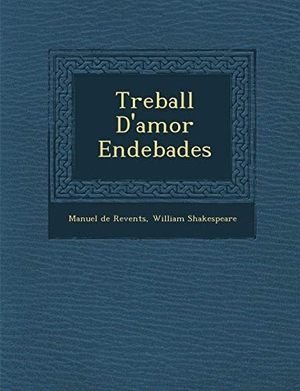 Revent S, Manuel de / William Shakespeare. Treball D'Amor Endebades. BiblioLife, 2012.
