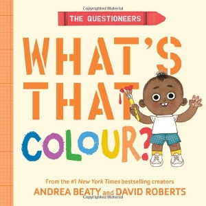Beaty, Andrea. The Questioneers: What's That Colour? - A Board Book. Abrams, 2026.