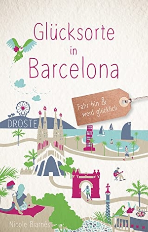 Biarnés, Nicole. Glücksorte in Barcelona - Fahr hin & werd glücklich. Droste Verlag, 2023.