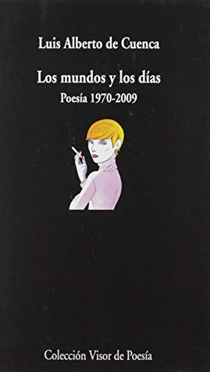 Cuenca, Luis Alberto De. Los mundos y los días : poesía 1970-2009. VISOR LIBROS, S.L., 2019.