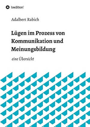 Rabich, Adalbert. Lügen im Prozess von Kommunikation und Meinungsbildung - eine Übersicht. tredition, 2020.