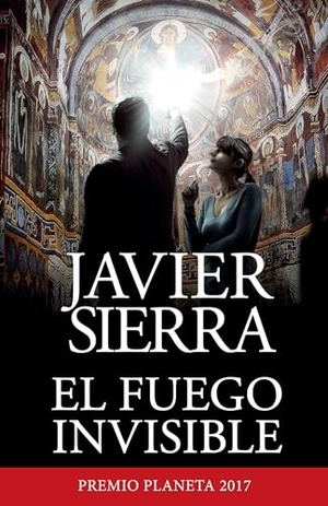 Sierra, Javier. El Fuego Invisible / The Invisible Fire. Prh Grupo Editorial, 2019.