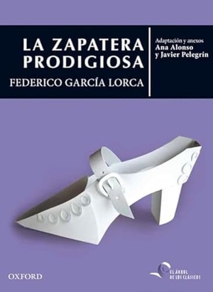 García Lorca, Federico / Pelegrín Rodríguez, Javier et al. La zapatera prodigiosa. Oxford University Press España, S.A., 2016.