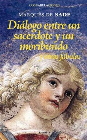Sade, Marquis De. Diálogo entre un sacerdote y un moribundo : y otras fábulas. Eneida Editorial S.L., 2008.