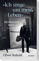 "Ich singe um mein Leben". Reinhard Mey - ein Porträt