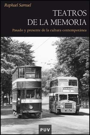 López Martín, Francisco / Raphael Samuel. Teatros de la memoria : pasado y presente en la cultura contemporánea. Publicacions de la Universitat de València, 2009.