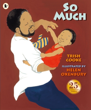 Cooke, Trish. So Much - An award-winning picture book that is a tender, joyful celebration of modern multicultural family life. Walker Books Ltd, 2019.