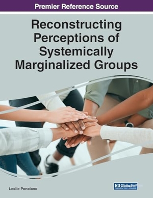 Ponciano, Leslie (Hrsg.). Reconstructing Perceptions of Systemically Marginalized Groups. IGI Global, 2023.