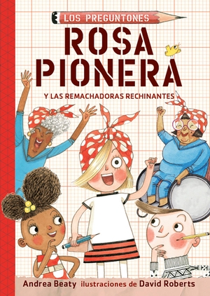 Beaty, Andrea. Rosa Pionera Y Las Remachadoras Rechinantes / Rosie Revere and the Raucous Riveters. Prh Grupo Editorial, 2020.