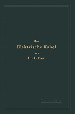 Baur, C.. Das Elektrische Kabel - Eine Darstellung der Grundlagen für Fabrikation, Verlegung und Betrieb. Springer Berlin Heidelberg, 1910.