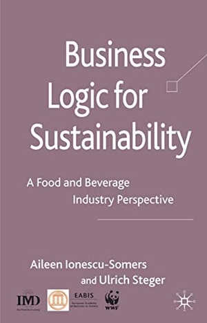 Ionescu-Somers, Aileen / Ulrich Steger. Business Logic for Sustainability - A Food and Beverage Industry Perspective. Palgrave MacMillan UK, 2008.